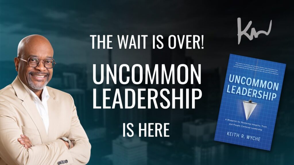 Uncommon Leadership by Keith Wyche A Book About People-Centered Leadership