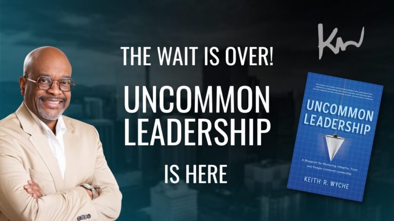 Uncommon Leadership by Keith Wyche A Book About People-Centered Leadership